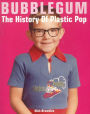 Bubblegum The History Of Plastic Pop