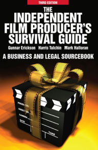 Title: The Independent Film Producers Survival Guide: A Business and Legal Sourcebook, Author: Gunnar Erickson