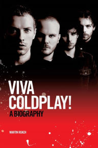 Title: Viva Coldplay: A Biography, Author: Martin Roach