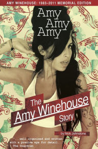 Title: Amy Amy Amy: The Amy Winehouse Story, Author: Nick Johnstone