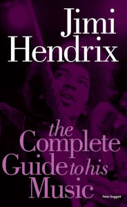Title: Jimi Hendrix: The Complete Guide to His Music, Author: Peter Doggett