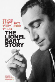 Title: Fings Ain't Wot They Used T' Be: The Lionel Bart Story, Author: David Stafford