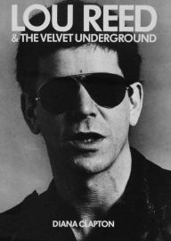 Title: Lou Reed and The Velvet Undergroud, Author: Diana Clapton