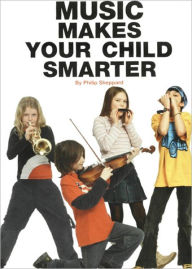 Title: Music Makes Your Child Smarter: How Music Helps Every Child's Development, Author: Philip Sheppard