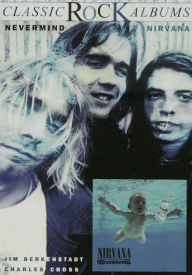 Title: Classic Rock Albums: Nirvana - Nevermind, Author: Charles R. Cross