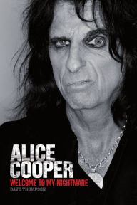 Title: Welcome To My Nightmare: The Alice Cooper Story, Author: Dave Thompson