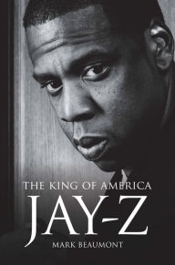 Title: Jay-Z: The King of America, Author: Mark Beaumont