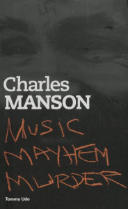 Title: Charles Manson: Music Mayhem Murder, Author: Tommy Udo