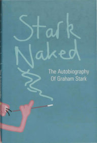 Stark Naked: The Autobiography of Graham Stark