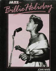 Title: Billie Holiday: Her Life and Times, Author: John White