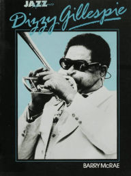 Title: Dizzy Gillespie: His Life and Times, Author: Barry McRae
