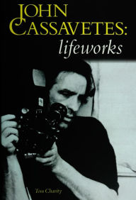 Title: John Cassavetes: Lifeworks, Author: Tommy Charity