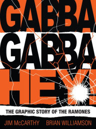 Title: Gabba Gabba Hey! The Graphic Story Of The Ramones, Author: Jim McCarthy