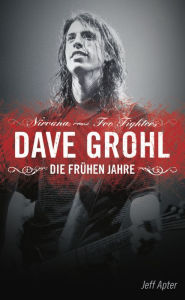 Title: Dave Grohl: Die frühen Jahre, Author: Jeff Apter