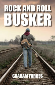 Title: Rock and Roll Busker, Author: Graham Forbes