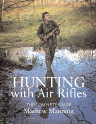 Title: Hunting with Air Rifles: The Complete Guide, Author: Matthew Manning