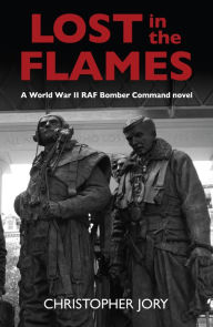 Title: Lost in the Flames: A World War II RAF Bomber Command novel, Author: Chris Jory