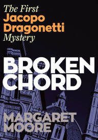 Title: Broken Chord: The first Jacapo Dragonetti Mystery, Author: Margaret Moore