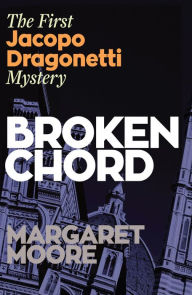 Title: Broken Chord: The first Jacopo Dragonetti mystery, Author: Margaret Moore