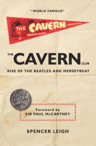 Title: The Cavern Club: The Rise of The Beatles and Merseybeat, Author: Perry Bush