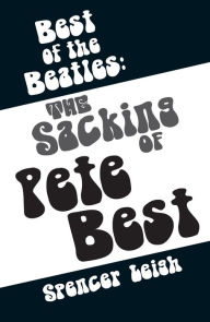 Title: Best of the Beatles: The Sacking of Pete Best, Author: Spencer Leigh