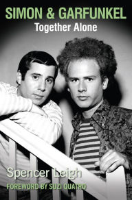 Title: Simon & Garfunkel: Together Alone, Author: Spencer Leigh