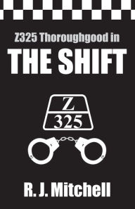 Title: The Shift: Z325 Thoroughgood, Author: R.J.  Mitchell