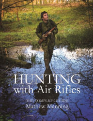 Title: Hunting with Air Rifles: The Complete Guide, Author: Matthew Manning