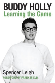 Title: Buddy Holly: Learning the Game, Author: Spencer Leigh