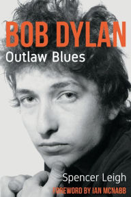 Title: Bob Dylan: Outlaw Blues, Author: Spencer Leigh