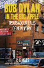 Bob Dylan in the Big Apple: Troubadour Tales