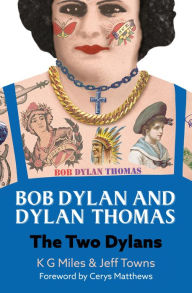 Title: Bob Dylan and Dylan Thomas: The Two Dylans, Author: Jeff Towns