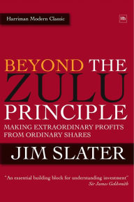 Title: Beyond The Zulu Principle: Extraordinary Profits from Growth Shares, Author: Jim Slater