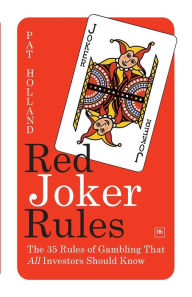 Title: Red Joker Rules: The 35 Rules of Gambling That All Investors Should Know, Author: Pat Holland