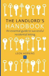 Title: The Landlord's Handbook: An essential guide to successful residential letting, Author: Leon Hopkins