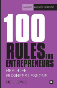 Title: 100 Rules for Entrepreneurs: Real-life business lessons, Author: Neil Lewis