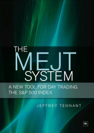 Title: The MEJT System: A New Tool for Day Trading the S&P 500 Index, Author: Jeffrey Tennant