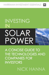 Title: Investing In Solar Power: A concise guide to the technologies and companies for investors, Author: Nick Hanna