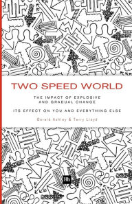 Title: Two Speed World: The impact of explosive and gradual change - its effect on you and everything else, Author: Gerald Ashley