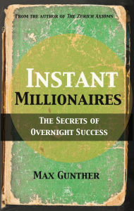 Title: Instant Millionaires: The Secrets of Overnight Success, Author: Max Gunther