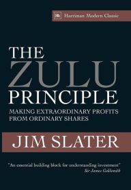 Title: The Zulu Principle: Making extraordinary profits from ordinary shares, Author: Jim Slater