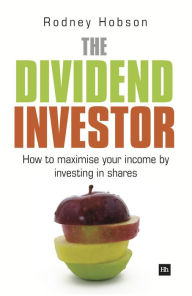 Title: The Dividend Investor: A practical guide to building a share portfolio designed to maximise income, Author: Rodney Hobson