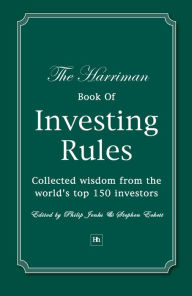 Title: The Harriman Book Of Investing Rules: Collected wisdom from the world's top 150 investors, Author: Philip Jenks