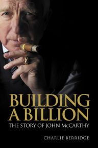 Title: Building a Billion: The story of John McCarthy, Author: Charlie Berridge