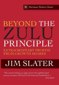 Title: Beyond The Zulu Principle: Extraordinary Profits from Growth Shares, Author: Jim Slater