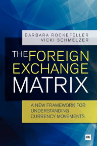 Free downloadable book texts The Foreign Exchange Matrix: A New Framework for Understanding Currency Movements by Barbara Rockefeller, Vicki Schmelzer in English 