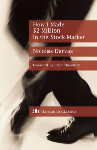 Title: How I Made $2 Million in the Stock Market: The Darvas system for stock market profits, Author: Nicolas Darvas