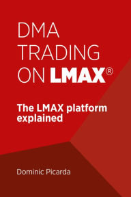 Title: DMA Trading on LMAX: The LMAX platform explained, Author: Dominic Picarda