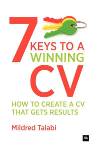 Title: 7 Keys to a Winning CV: How to create a CV that gets results, Author: Mildred Talabi