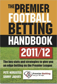 Title: The Premier Football Betting Handbook 2011/12: The key stats and strategies to give you an edge betting on the Premier League, Author: Danny Jaques